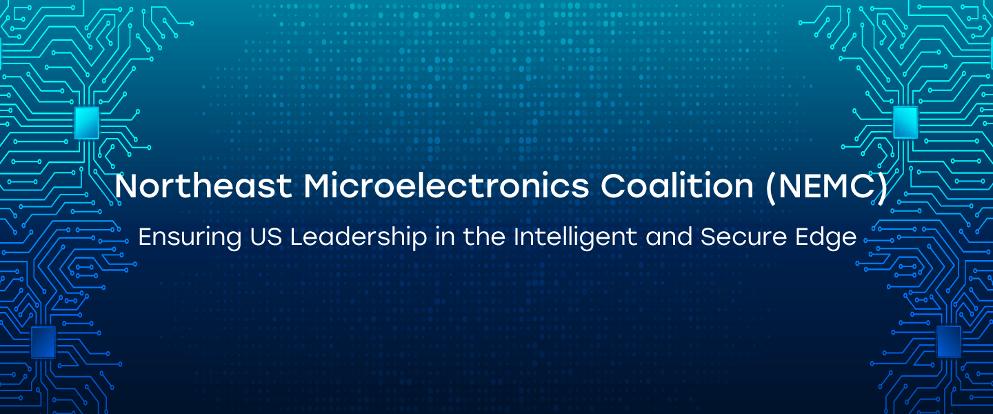 Northeast Microelectronics Coalition (NEMC) - Ensuring US Leadership in the Intelligent and Secure Edge